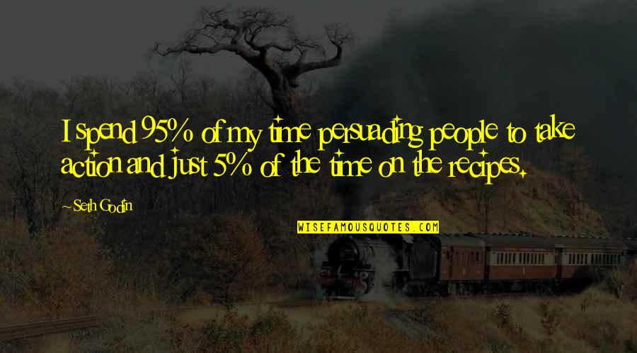 5 People Quotes By Seth Godin: I spend 95% of my time persuading people