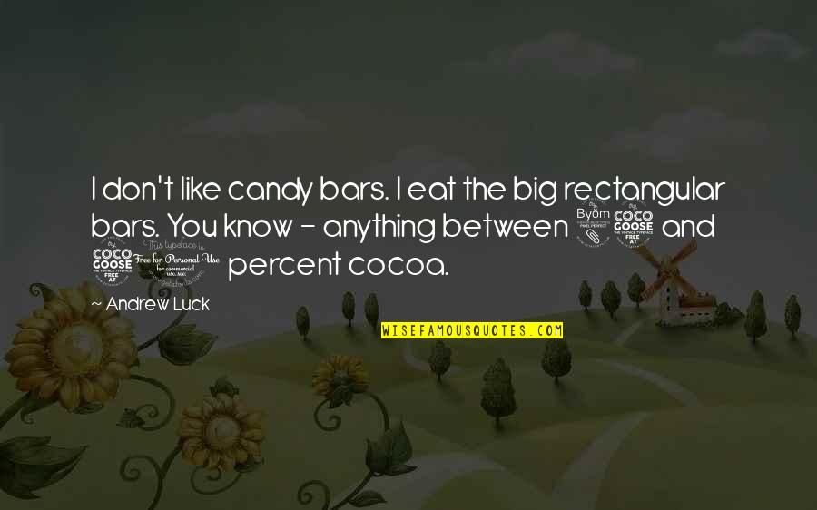 5 Percent Quotes By Andrew Luck: I don't like candy bars. I eat the