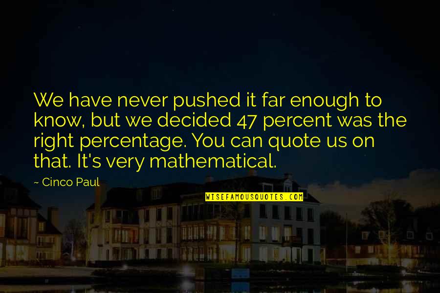 5 Percent Quotes By Cinco Paul: We have never pushed it far enough to