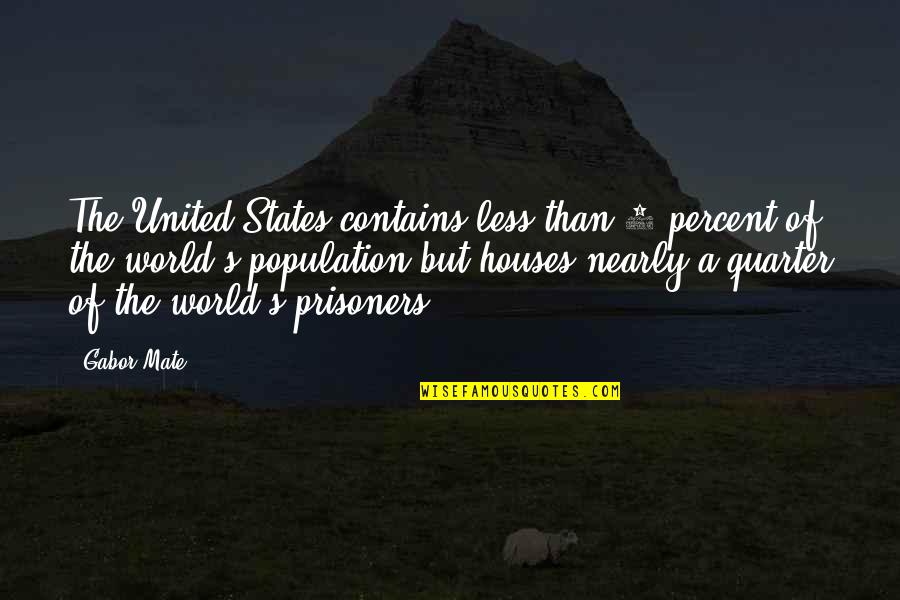 5 Percent Quotes By Gabor Mate: The United States contains less than 5 percent