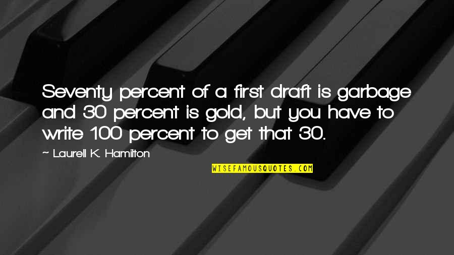 5 Percent Quotes By Laurell K. Hamilton: Seventy percent of a first draft is garbage