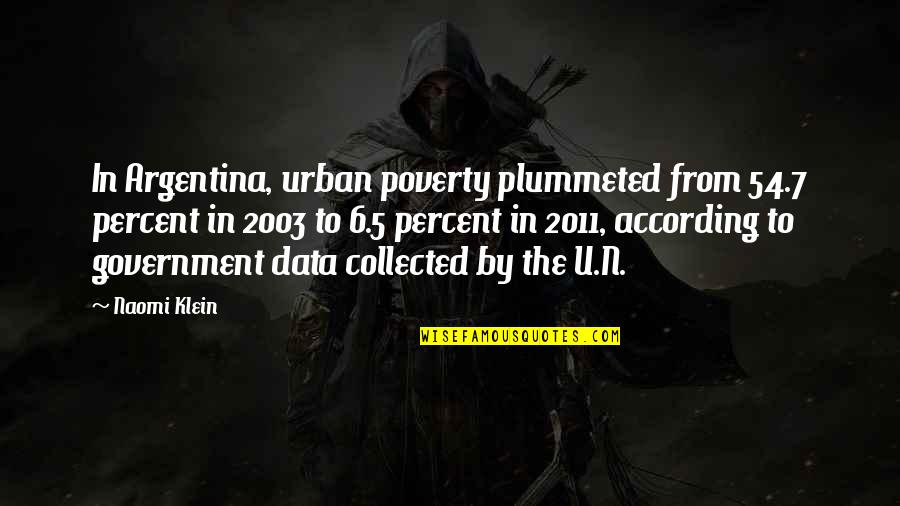 5 Percent Quotes By Naomi Klein: In Argentina, urban poverty plummeted from 54.7 percent