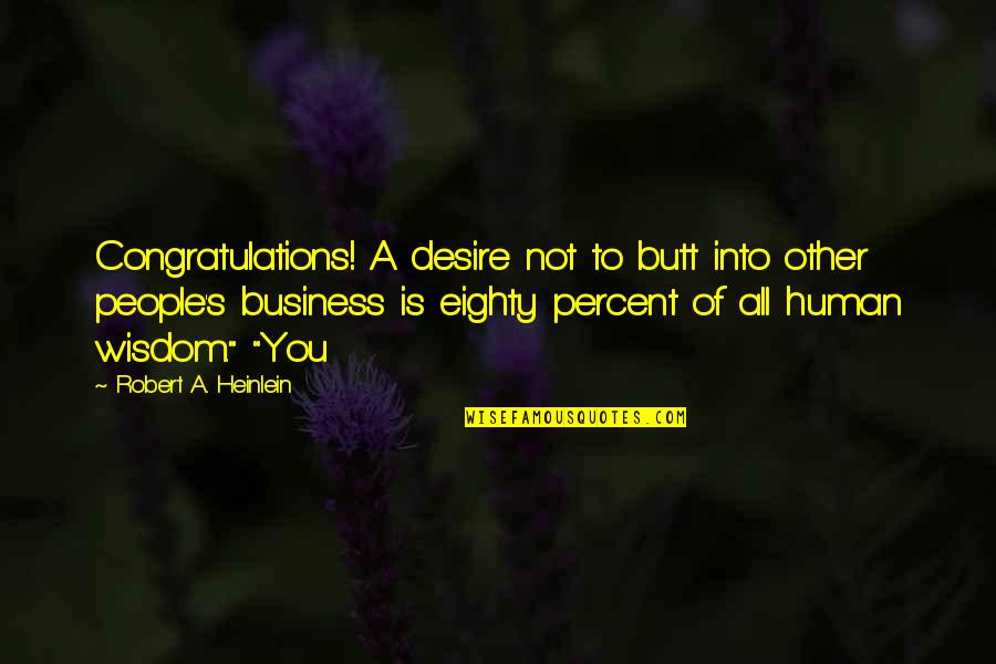 5 Percent Quotes By Robert A. Heinlein: Congratulations! A desire not to butt into other