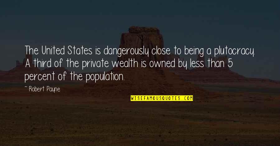 5 Percent Quotes By Robert Payne: The United States is dangerously close to being