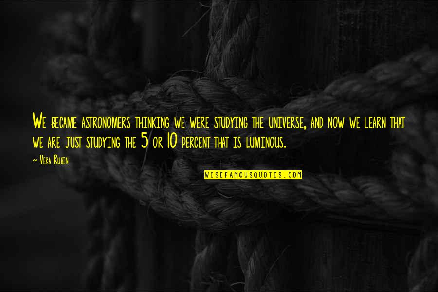 5 Percent Quotes By Vera Rubin: We became astronomers thinking we were studying the