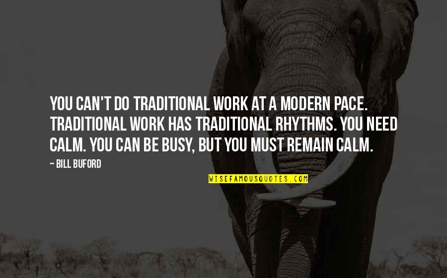 5 Rhythms Quotes By Bill Buford: You can't do traditional work at a modern