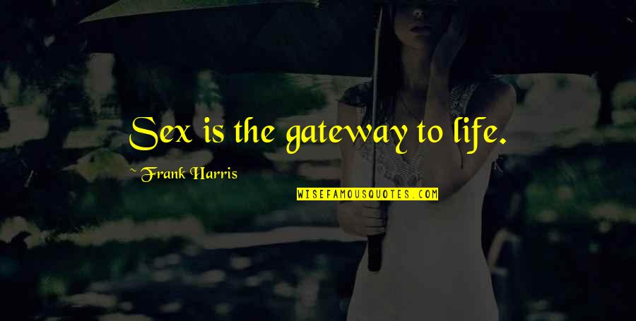 5 Rings Book Quotes By Frank Harris: Sex is the gateway to life.