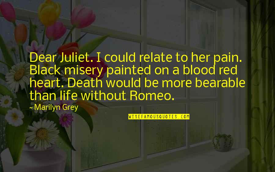 5 Romeo And Juliet Quotes By Marilyn Grey: Dear Juliet. I could relate to her pain.