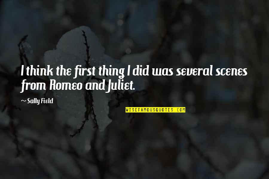5 Romeo And Juliet Quotes By Sally Field: I think the first thing I did was