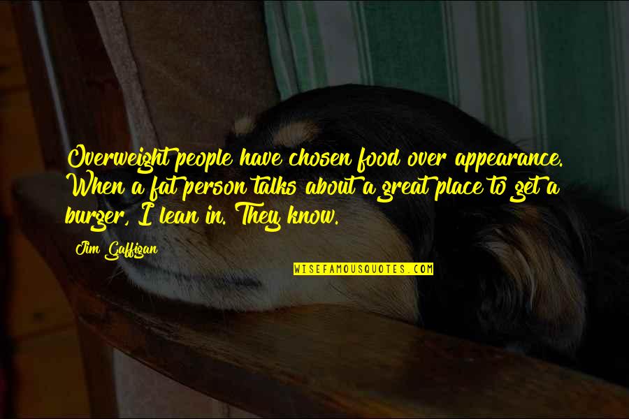 5 S Lean Quotes By Jim Gaffigan: Overweight people have chosen food over appearance. When