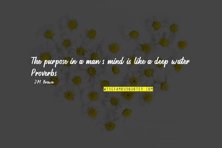 5 S Quotes By J.M. Brown: The purpose in a man's mind is like