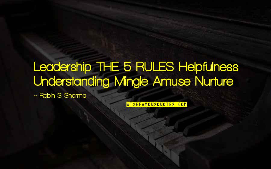 5 S Quotes By Robin S. Sharma: Leadership THE 5 RULES Helpfulness Understanding Mingle Amuse