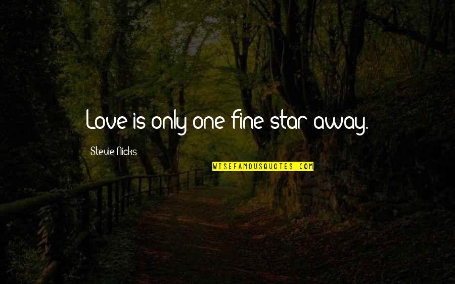 5 Star Love Quotes By Stevie Nicks: Love is only one fine star away.