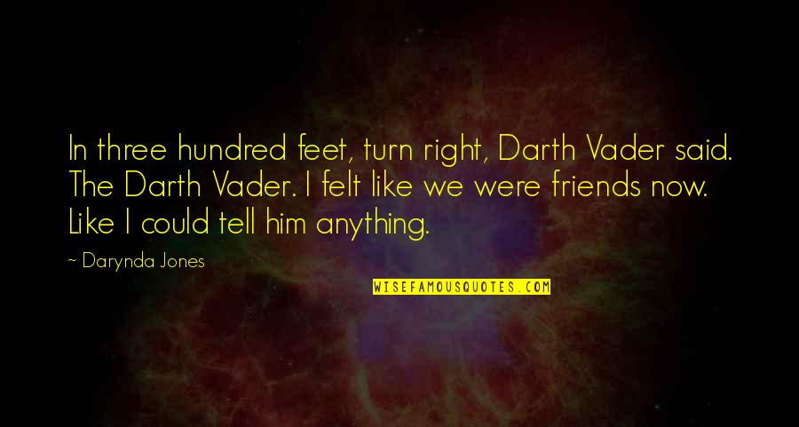 5 Star Wars Quotes By Darynda Jones: In three hundred feet, turn right, Darth Vader