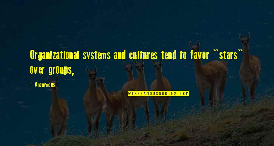 5 Stars Quotes By Anonymous: Organizational systems and cultures tend to favor "stars"