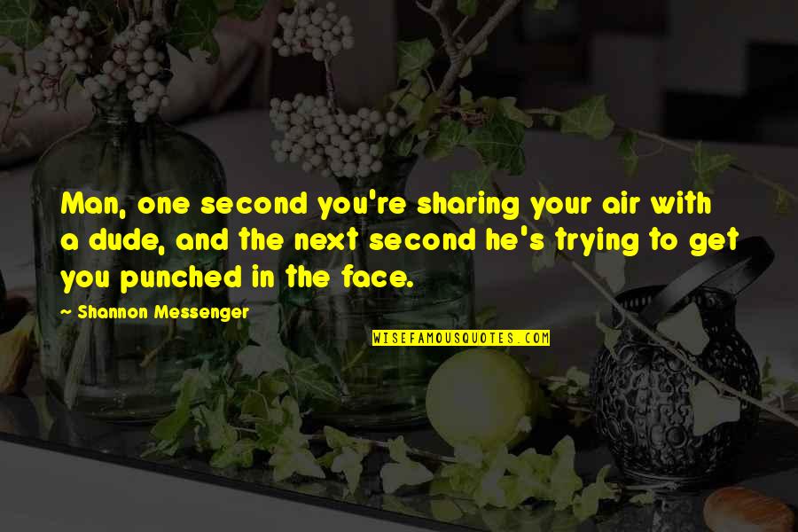 5 Times Namaz Quotes By Shannon Messenger: Man, one second you're sharing your air with 5 Times Namaz Quotes By Shannon Messenger: Man, one second you're sharing your air with