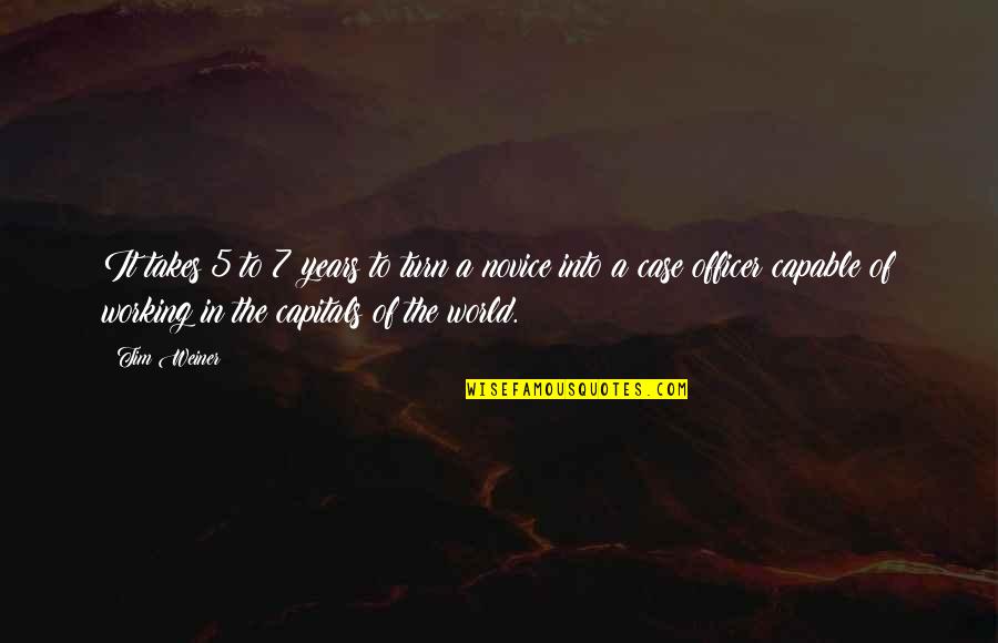 5 To 7 Quotes By Tim Weiner: It takes 5 to 7 years to turn 5 To 7 Quotes By Tim Weiner: It takes 5 to 7 years to turn