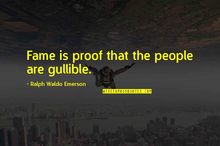 5 Weeks Pregnant Quotes By Ralph Waldo Emerson: Fame is proof that the people are gullible. 5 Weeks Pregnant Quotes By Ralph Waldo Emerson: Fame is proof that the people are gullible.