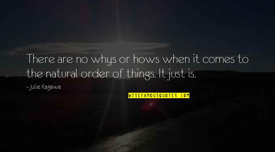 5 Whys Quotes By Julie Kagawa: There are no whys or hows when it