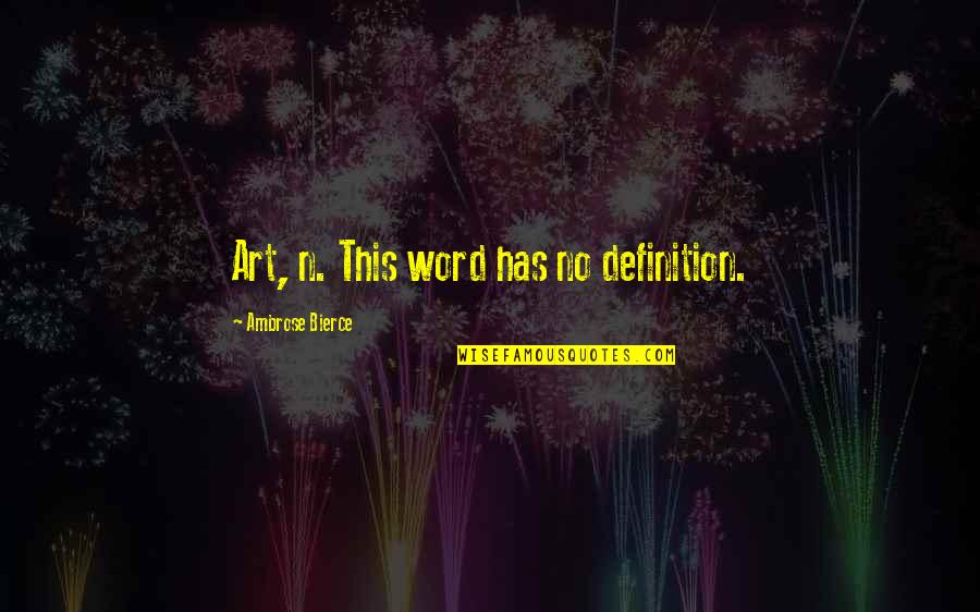 5 Word Art Quotes By Ambrose Bierce: Art, n. This word has no definition.