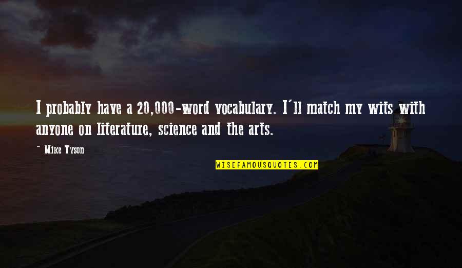 5 Word Art Quotes By Mike Tyson: I probably have a 20,000-word vocabulary. I'll match