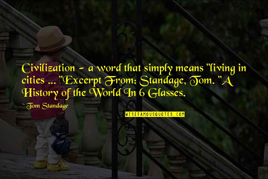 5 Word Quotes By Tom Standage: Civilization - a word that simply means "living
