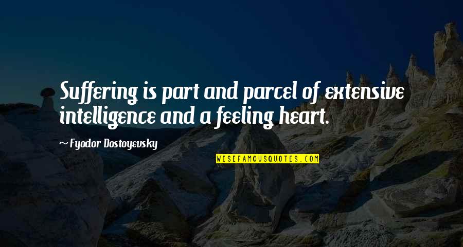 5 Year Anniversary Funny Quotes By Fyodor Dostoyevsky: Suffering is part and parcel of extensive intelligence