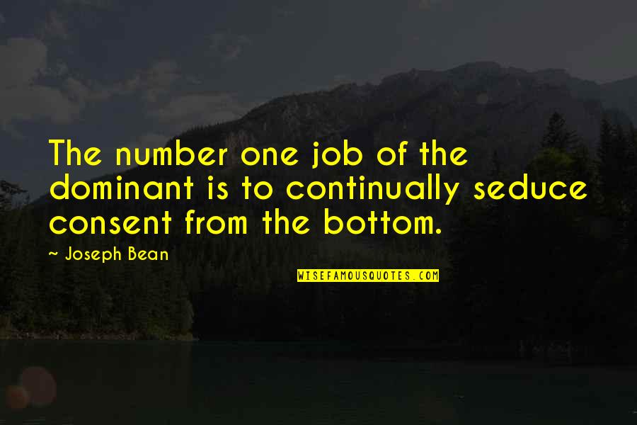 5 Year Anniversary Love Quotes By Joseph Bean: The number one job of the dominant is