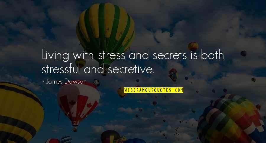 5 Year Breast Cancer Survivor Quotes By James Dawson: Living with stress and secrets is both stressful