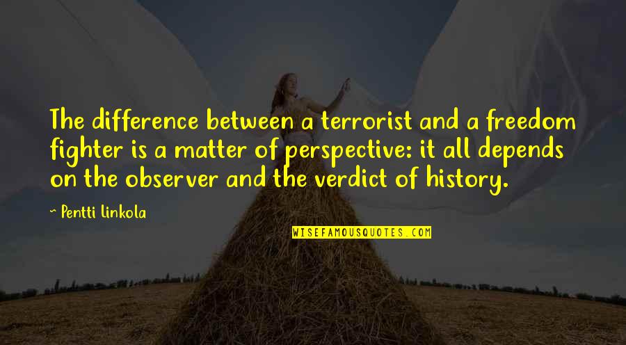 5 Year Celebration Quotes By Pentti Linkola: The difference between a terrorist and a freedom