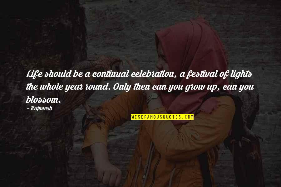 5 Year Celebration Quotes By Rajneesh: Life should be a continual celebration, a festival