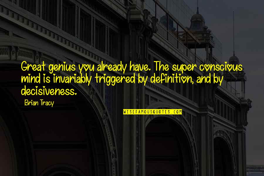 5 Year Memorial Quotes By Brian Tracy: Great genius you already have. The super conscious