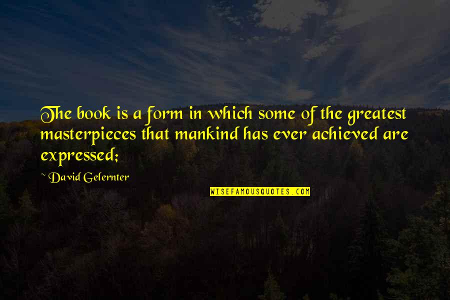 5 Year Memorial Quotes By David Gelernter: The book is a form in which some