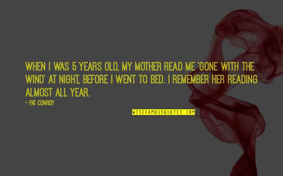 5 Year Old Quotes By Pat Conroy: When I was 5 years old, my mother