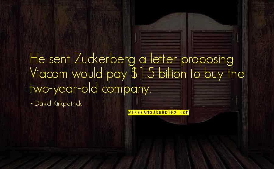 5 Year Quotes By David Kirkpatrick: He sent Zuckerberg a letter proposing Viacom would 5 Year Quotes By David Kirkpatrick: He sent Zuckerberg a letter proposing Viacom would