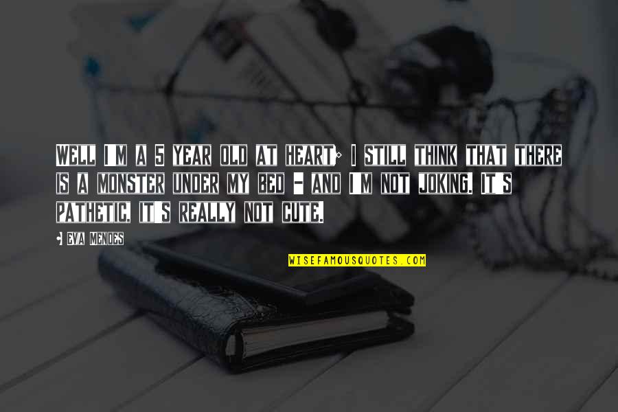 5 Year Quotes By Eva Mendes: Well I'm a 5 year old at heart; 5 Year Quotes By Eva Mendes: Well I'm a 5 year old at heart;