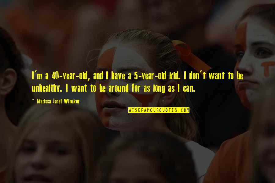 5 Year Quotes By Marissa Jaret Winokur: I'm a 40-year-old, and I have a 5-year-old 5 Year Quotes By Marissa Jaret Winokur: I'm a 40-year-old, and I have a 5-year-old