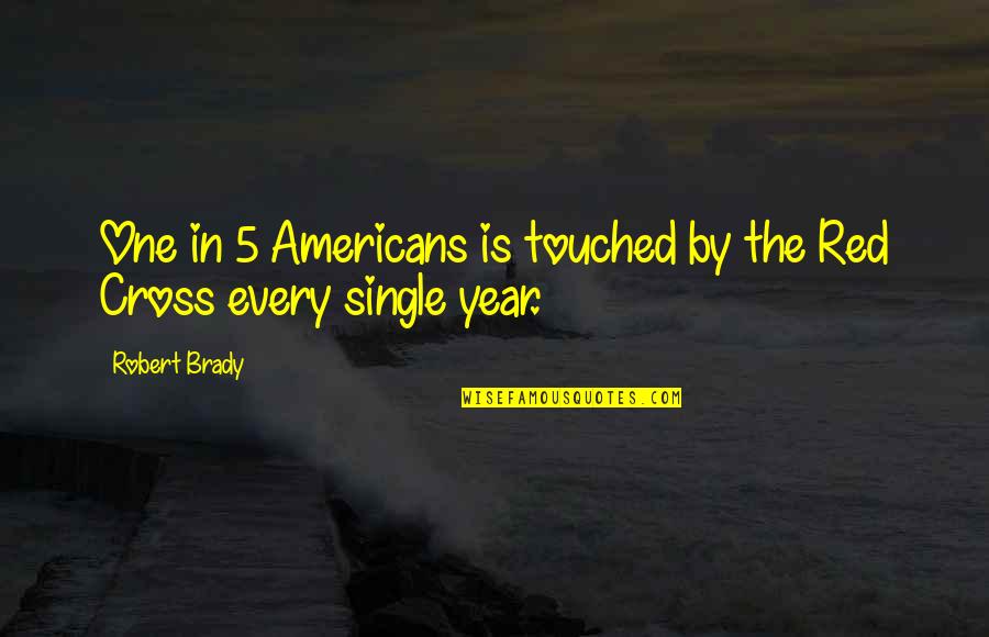 5 Year Quotes By Robert Brady: One in 5 Americans is touched by the
