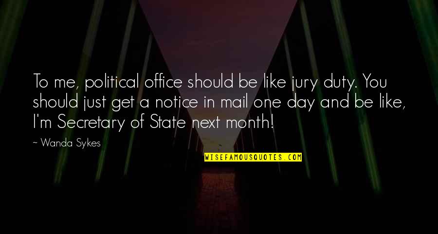 5 Year Relationship Anniversary Quotes By Wanda Sykes: To me, political office should be like jury 5 Year Relationship Anniversary Quotes By Wanda Sykes: To me, political office should be like jury