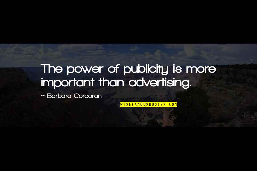 5 Year Relationship Love Quotes By Barbara Corcoran: The power of publicity is more important than