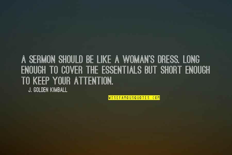 5 Year Relationship Love Quotes By J. Golden Kimball: A sermon should be like a woman's dress.