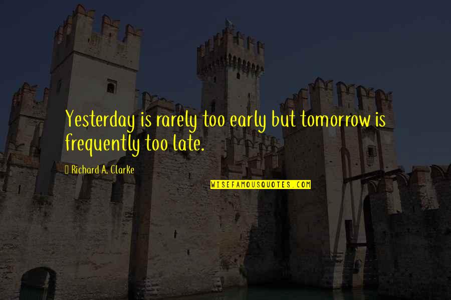 5 Year Service Award Quotes By Richard A. Clarke: Yesterday is rarely too early but tomorrow is 5 Year Service Award Quotes By Richard A. Clarke: Yesterday is rarely too early but tomorrow is