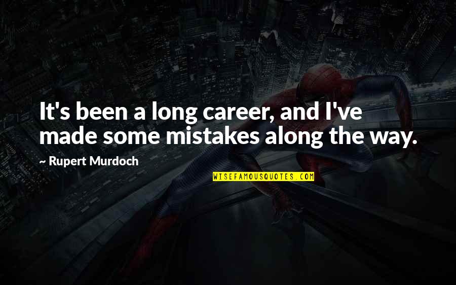 5 Year Service Award Quotes By Rupert Murdoch: It's been a long career, and I've made 5 Year Service Award Quotes By Rupert Murdoch: It's been a long career, and I've made