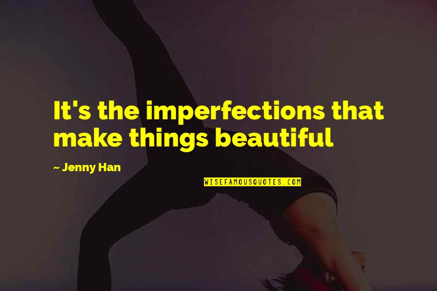 5 Years Ago Memories Quotes By Jenny Han: It's the imperfections that make things beautiful