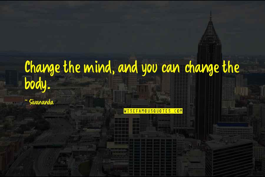 5 Years Ago Memories Quotes By Sivananda: Change the mind, and you can change the
