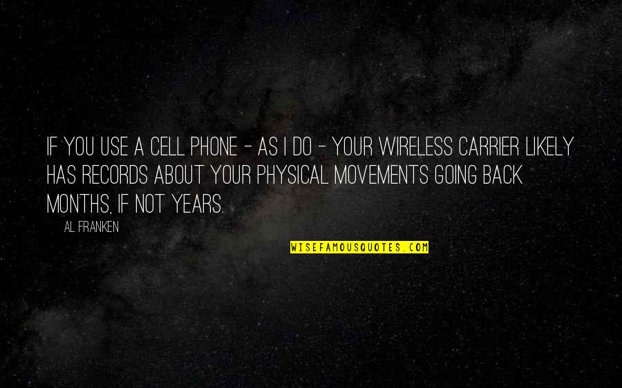5 Years Back Quotes By Al Franken: If you use a cell phone - as