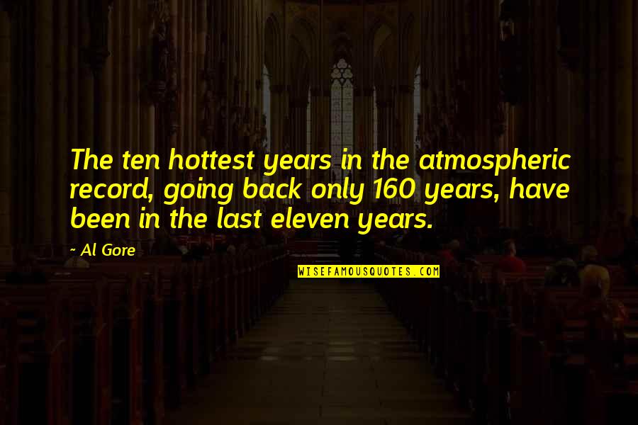 5 Years Back Quotes By Al Gore: The ten hottest years in the atmospheric record,