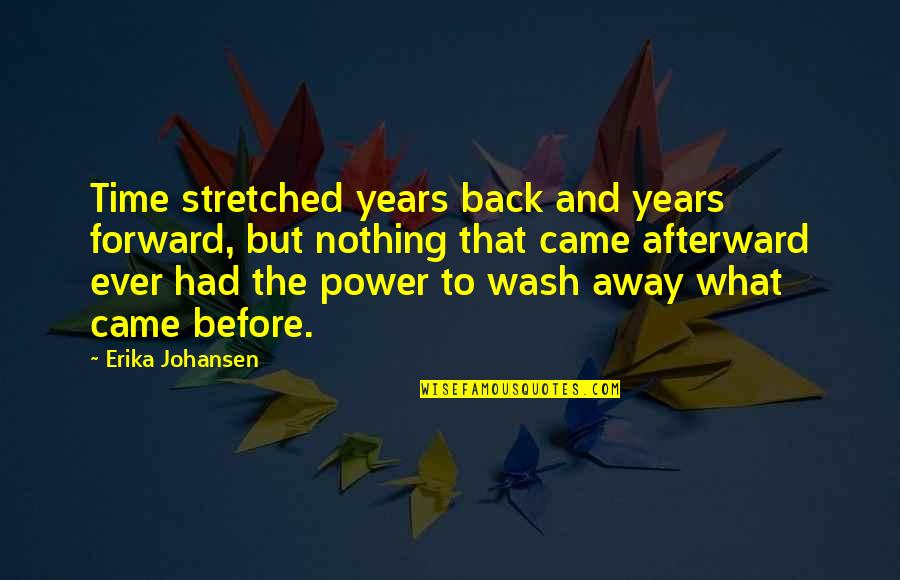 5 Years Back Quotes By Erika Johansen: Time stretched years back and years forward, but