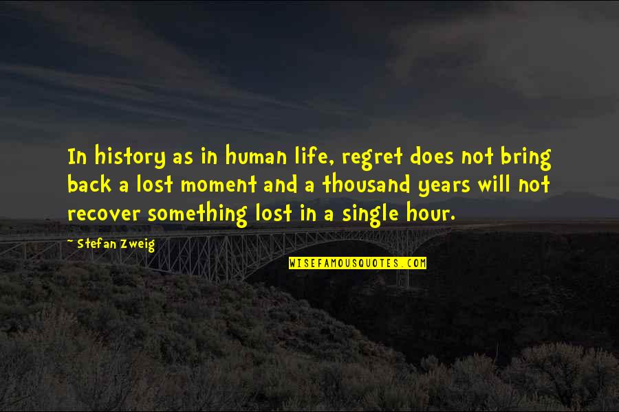 5 Years Back Quotes By Stefan Zweig: In history as in human life, regret does