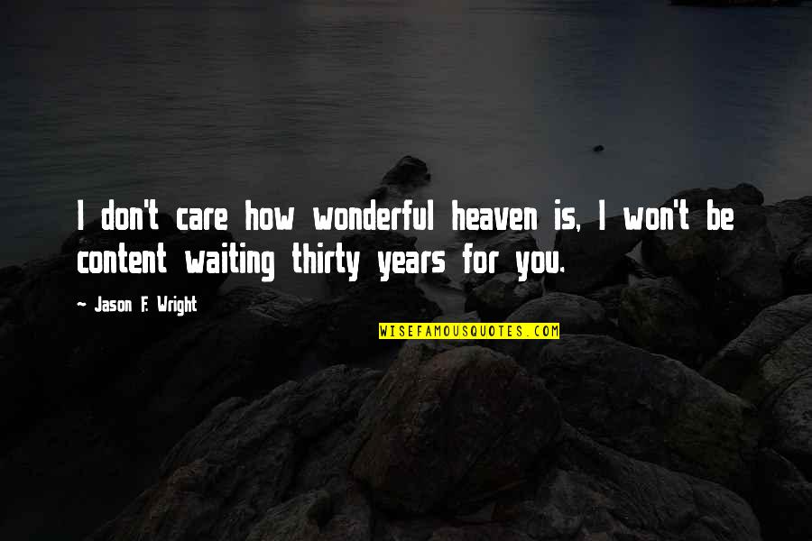 5 Years In Heaven Quotes By Jason F. Wright: I don't care how wonderful heaven is, I